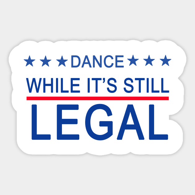 DANCE WHILE ITS STILL LEGAL Sticker by Scarebaby